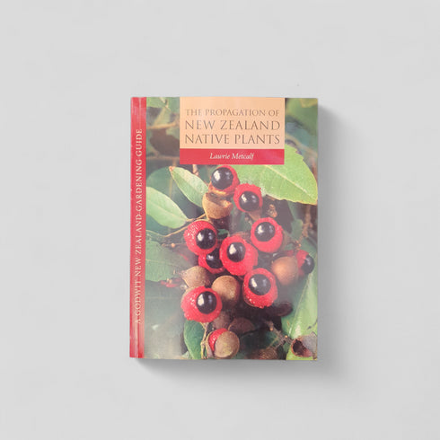 The Propagation of New Zealand Native Plants by Lawrie Metcalf